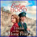 Trouble on the Home Front - Resilient Women - A stirring wartime tale of hope, resilience and scandal from Evelyn Hood (Unabridged) Audiobook