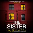 The Sister - Discover the unputdownable psychological thriller from Valerie Keogh, bestselling author of The Wives and The Nurse (Unabridged) Audiobook