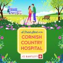 A Fresh Start at the Cornish Country Hospital - The Cornish Country Hospital - A BRAND NEW heartwarming tale of second chances from Jo Bartlett, Book 7 (Unabridged) Audiobook