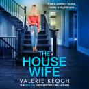 The Housewife - A jaw-dropping psychological thriller from Valerie Keogh, bestselling author of THE WIVES (Unabridged) Audiobook