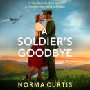 A Soldier's Goodbye - A BRAND NEW sweeping historical romance of love, loss and decades of secrets (Unabridged) Audiobook
