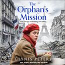 The Orphan's Mission - A BRAND NEW wartime historical saga inspired by a true story from Glynis Peters for 2026 (Unabridged) Audiobook