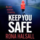 Keep You Safe - A suspense-filled thriller of family betrayal and hidden dangers for 2026 (Unabridged) Audiobook