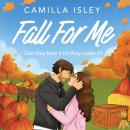 Fall For Me - A BRAND NEW small town autumn romance with enemies to lovers and fake dating from Camilla Isley for Fall 2026 (Unabridged) Audiobook