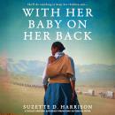With Her Baby on Her Back: A totally gripping and heart-wrenching historical novel Audiobook