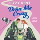 Drive Me Crazy: A spicy, dual POV, enemies to lovers, Formula 1 sports romance that'll get your heart racing Audiobook