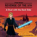 Star Wars Revenge of the Sith: A Duel with the Dark Side Audiobook