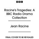 Racine’s Tragedies: A BBC Radio Drama Collection: Four Classic Full-Cast Productions including Phaedra & Berenice Audiobook