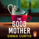 The Good Mother: a completely addictive, heart-pounding suspense for fans of Freida McFadden Audiobook