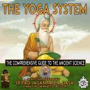 The Yoga System: The Comprehensive Guide To The Ancient Science Audiobook
