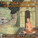 Yoga Library 4: The Comprehensive Guide To The Ancient Science Audiobook