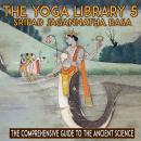 The Yoga Library 5: The Comprehensive Guide To The Ancient Science Audiobook