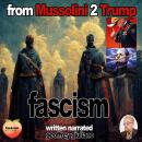 Fascism: From Mussolini 2 Trump Audiobook