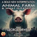Animal Farm & What Is Fascism: A Bold New Interpretation Audiobook
