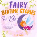 Fairy Bedtime Stories For Kids: A Collection of Relaxing Fairy Sleep Tales to Help Your Children and Audiobook