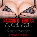 [Italian] - Racconti erotici espliciti e tabù: Una raccolta erotica proibita per adulti, con threeso Audiobook