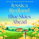 Blue Skies Ahead  - A BRAND NEW feel-good story of healing hearts and finding happiness from MULTI-MILLION COPY BESTSELLER Jessica Redland (Unabridged) Audiobook