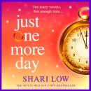 Just One More Day - A BRAND NEW feel-good novel of love, friendship and fresh starts from Shari Low for 2026 (Unabridged) Audiobook