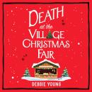 Death at the Village Christmas Fair - A BRAND NEW page-turning cosy mystery from Debbie Young (Unabridged) Audiobook