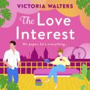 The Love Interest - The BRAND NEW gorgeously funny, enemies-to-lovers romantic comedy from Victoria Walters for 2024 (Unabridged) Audiobook