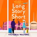 Long Story Short - A sizzling grumpy sunshine romance set in New York from Victoria Walters for 2025 (Unabridged) Audiobook