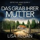 [German] - Das Grab ihrer Mutter - Detective Josie Quinn, Teil 3 (Ungekürzt) Audiobook