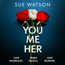 You, Me, Her: A psychological thriller with a heart-stopping twist Audiobook