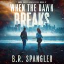 When the Dawn Breaks: A completely unputdownable post-apocalyptic survival thriller Audiobook