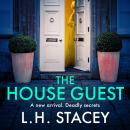 The House Guest - An addictive, gripping psychological thriller from L H Stacey for 2023 (Unabridged) Audiobook