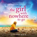The Girl With Nowhere To Go - A BRAND NEW unforgettable family drama from Louise Guy for 2026 (Unabridged) Audiobook