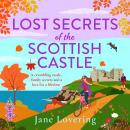 Lost Secrets of the Scottish Castle - A BRAND NEW Scottish story filled with family secrets and a love story to remember (Unabridged) Audiobook