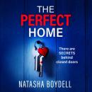 Perfect Home - A relentlessly gripping psychological thriller from BESTSELLING AUTHOR Natasha Boydell for 2024 (Unabridged) Audiobook