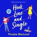 Hook, Line and Single - A BRAND NEW hilarious, uplifting romantic comedy from Phoebe MacLeod for 2025 (Unabridged) Audiobook