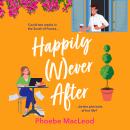 Happily Never After - A BRAND NEW hilarious, uplifting romantic comedy from Phoebe MacLeod for 2025 (Unabridged) Audiobook