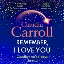 Remember, I Love You - Discover the BRAND NEW unforgettable, heartbreaking novel from TV's Claudia Carroll for 2025 (Unabridged) Audiobook