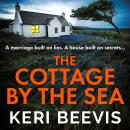 Cottage by the Sea - A BRAND NEW pulse-pounding, gripping psychological thriller from TOP TEN BESTSELLER Keri Beevis for 2024 (Unabridged) Audiobook