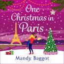 One Christmas in Paris - An utterly hilarious feel-good festive romantic comedy from Mandy Baggot for 2023 (Unabridged) Audiobook