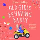 Old Girls Behaving Badly (Unabridged) Audiobook