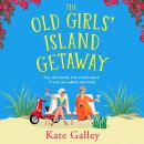 The Old Girls' Island Getaway - A BRAND NEW sun-soaked Golden Girls adventure for 2026 (Unabridged) Audiobook