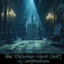 The Victorian Ghost Story - A Compendium Audiobook