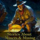 Stories About Miners And Mining Audiobook