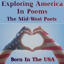 Born in the USA - Exploring America in Poems - The Mid-West Poets Audiobook