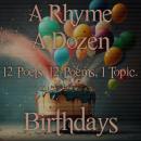 A Rhyme A Dozen - 12 Poets, 12 Poems, 1 Topic ? Birthdays Audiobook