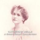 Catherine Wells - A Short Story Collection Audiobook