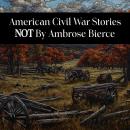 American Civil War Stories Not by Ambrose Bierce Audiobook