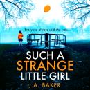 Such a Strange Little Girl - The BRAND NEW addictive dark psychological thriller from J A Baker for 2026 (Unabridged) Audiobook