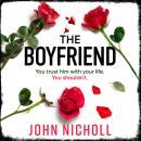The Boyfriend - An utterly gripping psychological thriller from John Nicholl (Unabridged) Audiobook