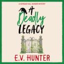 Deadly Legacy - A BRAND NEW page-turning cozy murder mystery from E.V. Hunter for 2024 (Unabridged) Audiobook