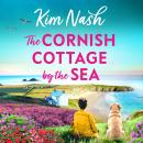 The Cornish Cottage by the Sea - A heartwarming story of love, friendship, and fresh starts from Kim Nash (Unabridged) Audiobook