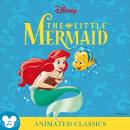 The Little Mermaid: An immersive audiobook of the fresh retelling of the classic Disney film with SFX and music Audiobook